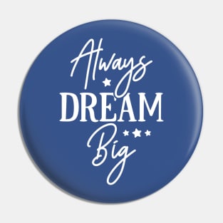 Always Dream Big Pin