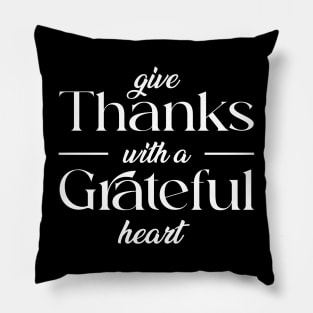 give thank with a grateful heart Pillow