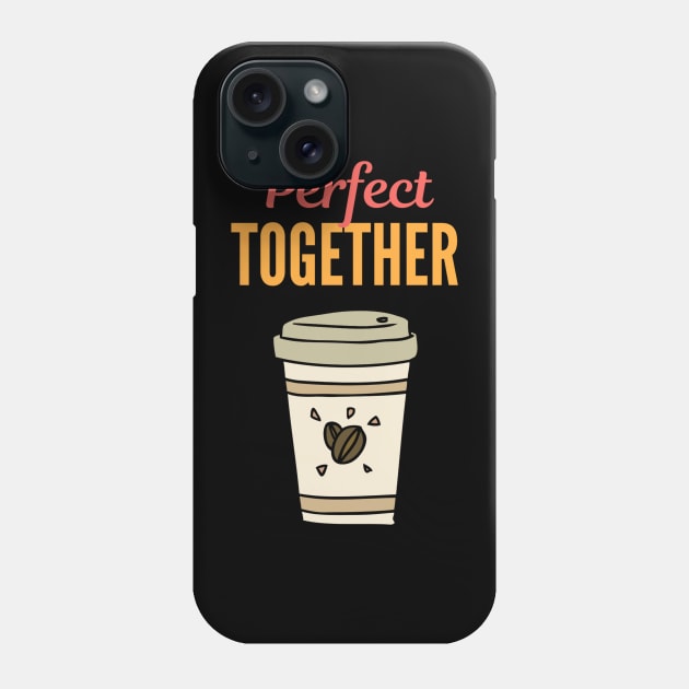 Perfect Together - Cup of Coffee Phone Case by Benny Merch Pearl