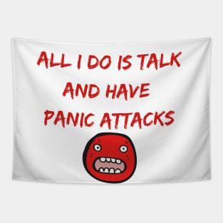 All I Do Is Talk And Have Panic Attacks Tapestry