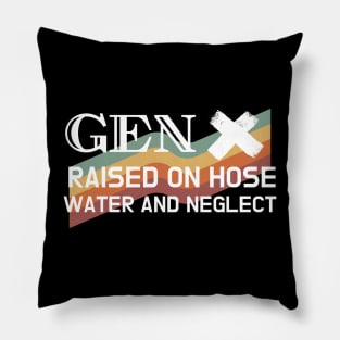 GEN X raised on hose water and neglect Pillow