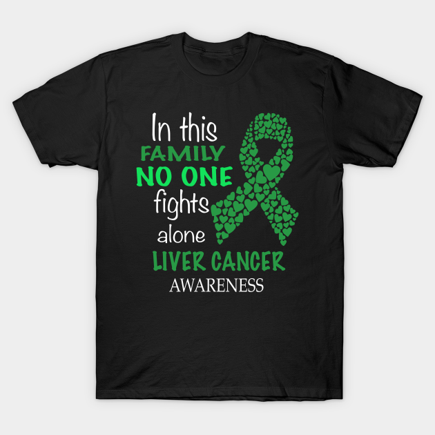 Discover in this family no one fights liver cancer alone - Liver Cancer - T-Shirt