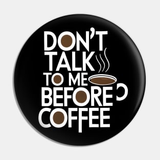 Don T Talk To Me Before Coffee Pin