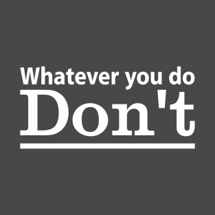 Whatever you do, don't! - Vintage T-Shirt