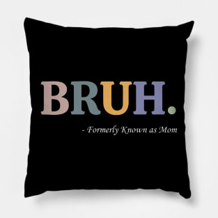 Bruh Formerly Known as Mom Funny Pre-teen Mom Mommy Bruh Pillow