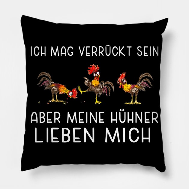 ich mag verrückt sein aber mein hühner lieben mich Pillow by BonnyNowak