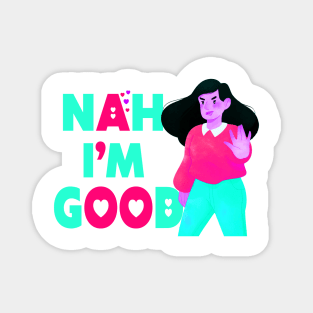 Nah I'm Good funny valentines day shirt for singles Magnet