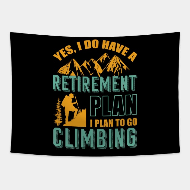 Yes I Do Have Retirement Plan I Plan To Go Climbing Camping Tapestry by blimbercornbread