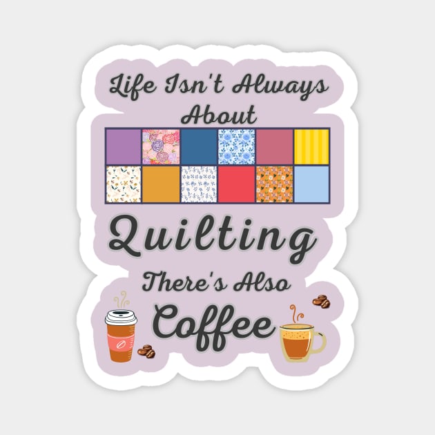 Gift For Quilter and Coffee Lover Magnet by DorothyPaw