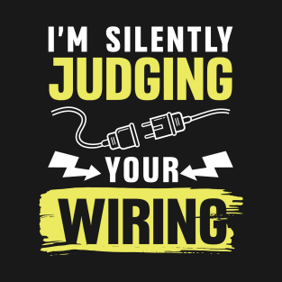 I'm Silently Judging Your Wiring T-Shirt