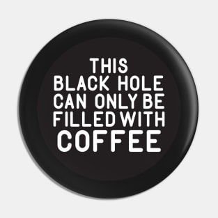 This Black Hole Can Only Be Filled With Coffee Pin