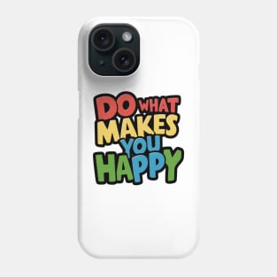 Do what makes you happy typography Phone Case