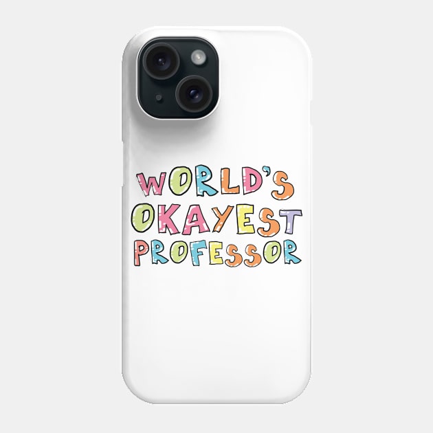 World's Okayest Professor Gift Idea Phone Case by BetterManufaktur