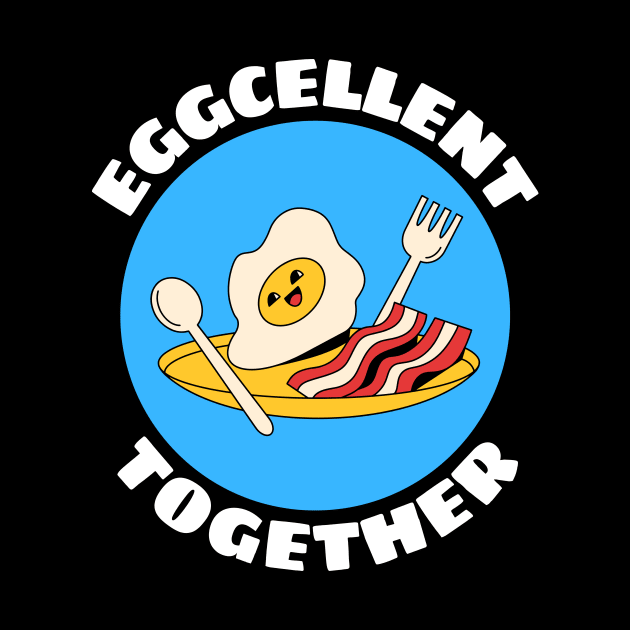 Eggcellent Together | Bacon And Egg Pun by Allthingspunny