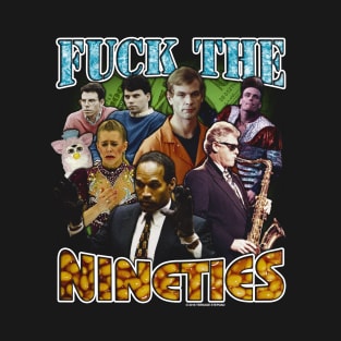 Fuck The 90s T-Shirt