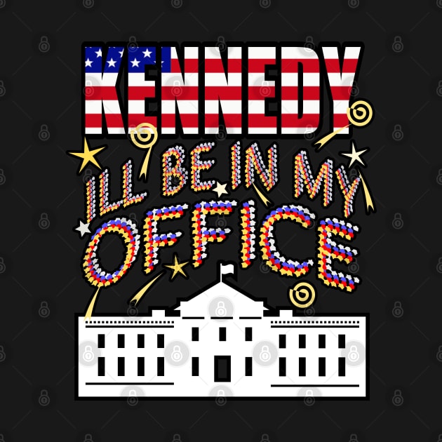 Kennedy 2024 I'll Be In My Office, White House President by Redmanrooster