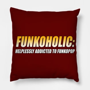 FUNKOHOLIC: HELPLESSLY ADDICTED TO FUNKOPOP T-Shirt Pillow