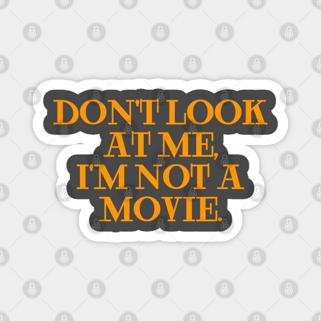 dont look at me im not a movie orange Magnet by Clara switzrlnd