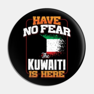 Kuwaiti Flag  Have No Fear The Kuwaiti Is Here - Gift for Kuwaiti From Kuwait Pin