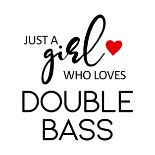 Just A Girl Who Loves Double Bass - Music Double Bass T-Shirt