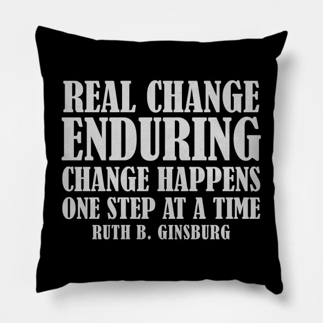 Real Change Enduring Change Happens One Step At A Time - Ruth Bader Ginsburg Quote Pillow by Zen Cosmos Official