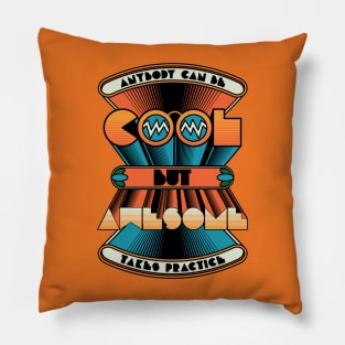 Anybody can be COOL but AWESOME takes practice Pillow