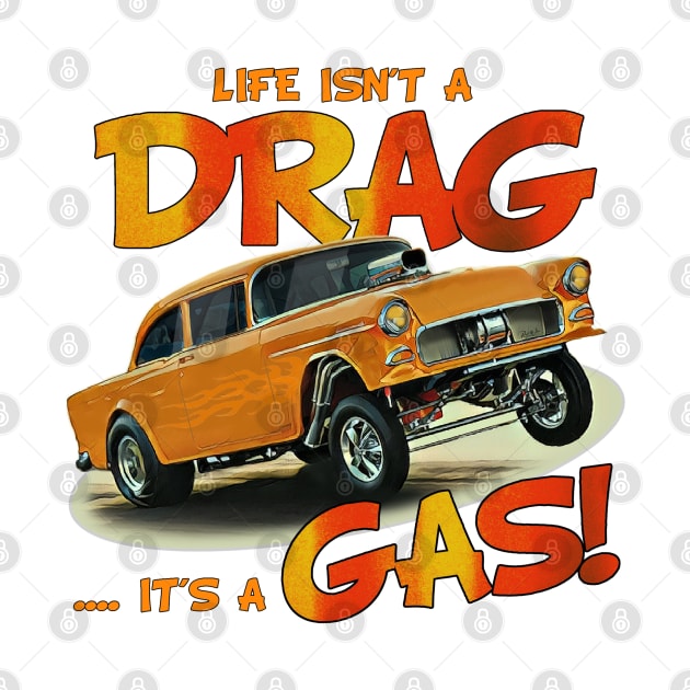 Life Isn't a Drag, It's a Gas! by Wilcox PhotoArt