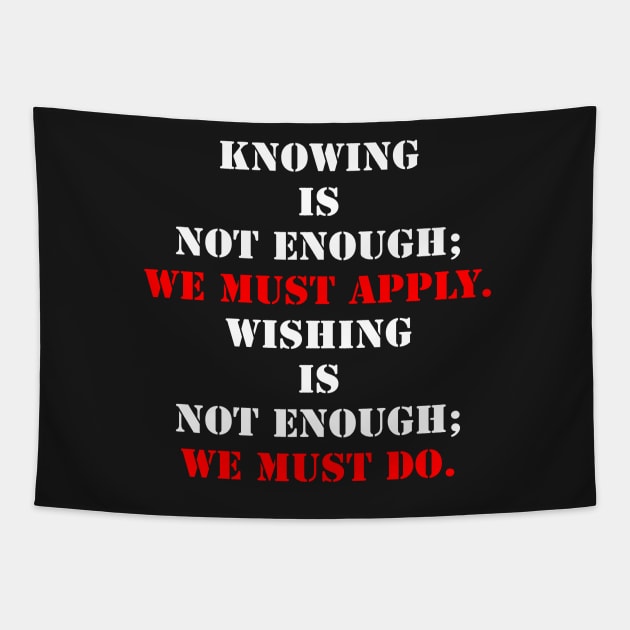 Knowing Is Not Enough; We Must Apply. Tapestry by fantastic-designs