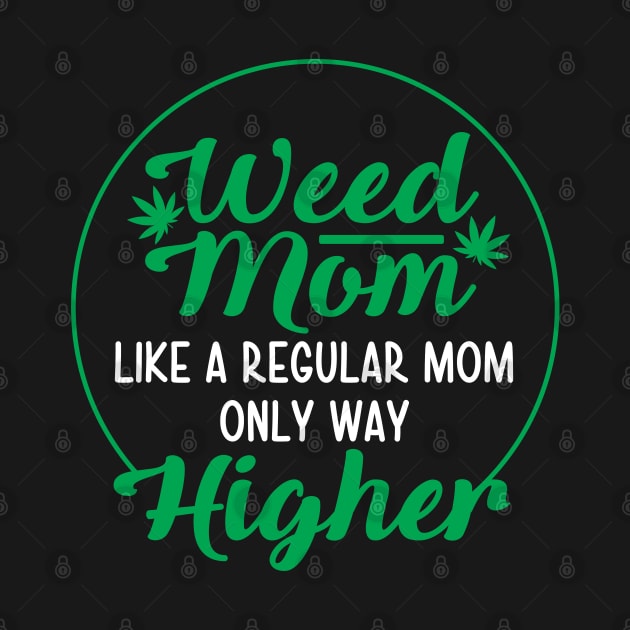 Weed Mom Like A Regular Mom Only Way Higher by defytees