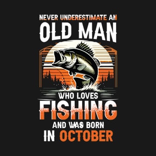 Never Underestimate An Old Man Who Loves Fishing And Was Born In October T-Shirt