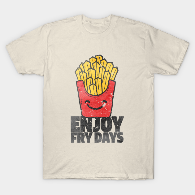 ENJOY FRY DAYS - Fry Days - T-Shirt | TeePublic