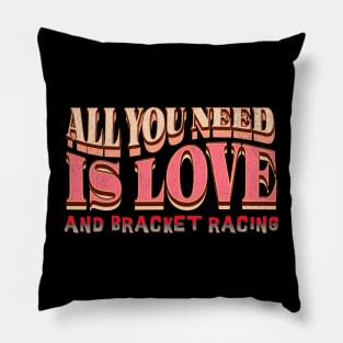 All You Need Is Love and Bracket Racing Drag Racing Cars Cute Pillow