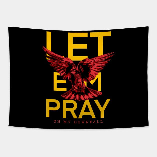 Let ‘em Pray on my downfall Tapestry by The40z