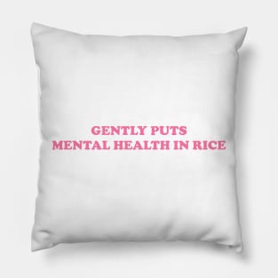 Gently Puts Mental Health In Rice Shirt | Mental Health Shirt | Funny Shirt | Mental Health Awareness Pillow