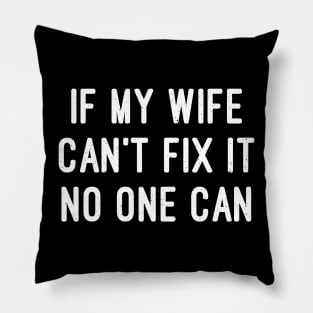 If My Wife Can't Fix It, No One Can Pillow