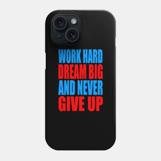 Work hard dream big and never give up Phone Case