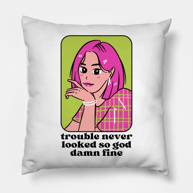 Trouble never looked so god damn fine Pillow by monicasareen