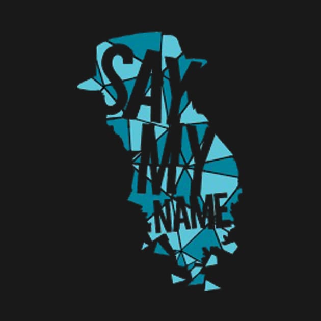 SAY MY NAME - WALTER WHITE HEISENBERG - MOVIES by JMPrint