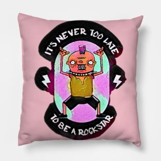 It's Never Too Late to be a Rock Star Pillow