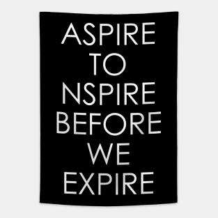 Aspire to inspire before we expire Tapestry