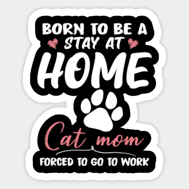 Born To Be Stay At Home Cat Mom Mothers Day Sticker Teepublic