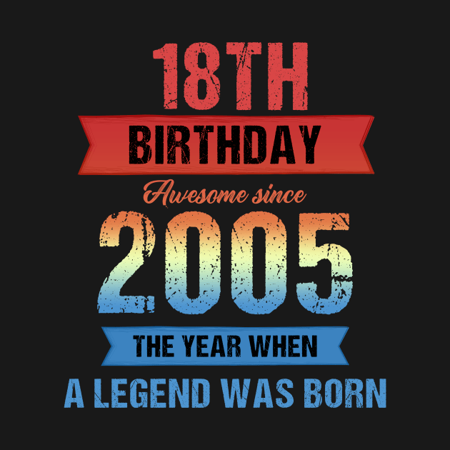 Vintage 18th Birthday Awesome Since 2005 The Year When A Legend Was Born by Kokomo