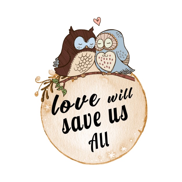 Love Will Save us All cute OWL Birds lovers Vintage Shirt by MIRgallery