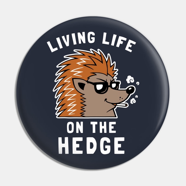 Living Life On The Hedge Pin by dumbshirts