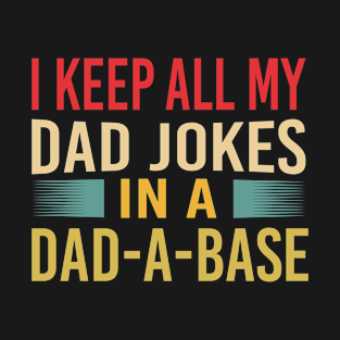 I Keep All My Dad Jokes in A Dad A Base Fathers Day Funny Dad Joke T-Shirt