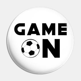 Game On - Funny Football / Soccer Design Pin