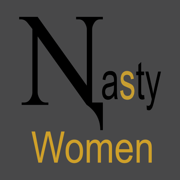 Nasty Women t-shirt Gold version by GOCreate