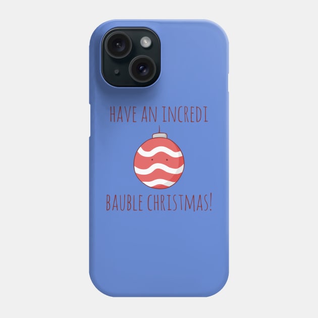 Have An Incredi Bauble Christmas! Phone Case by myndfart