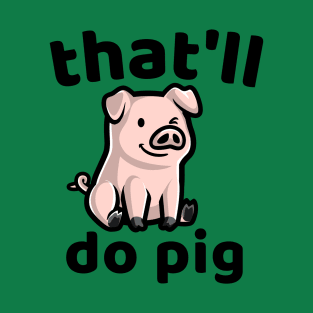 that'll do pig T-Shirt