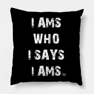I AMS WHO I SAYS I AMS Pillow